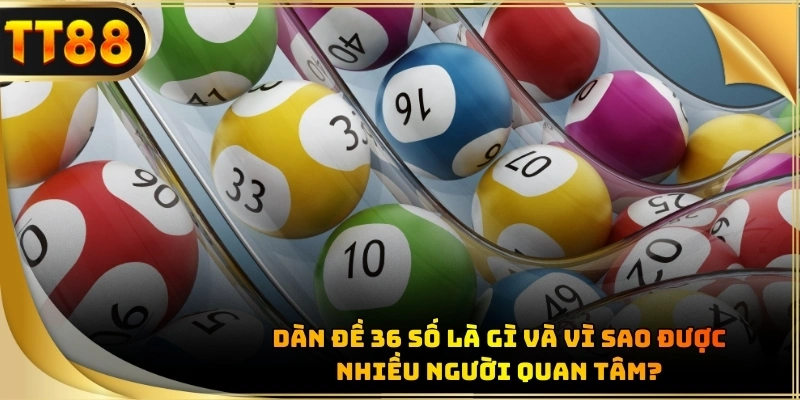 Dàn đề 36 số được nhiều người chơi trực tuyến quan tâm vì sự bao quát